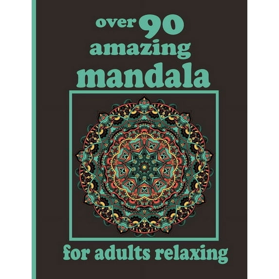 over 90 amazing mandala for adults relaxing : Mandala Coloring Book with Great Variety of Mixed Mandala Designs and Over 100 Different Mandalas to Color (Paperback)