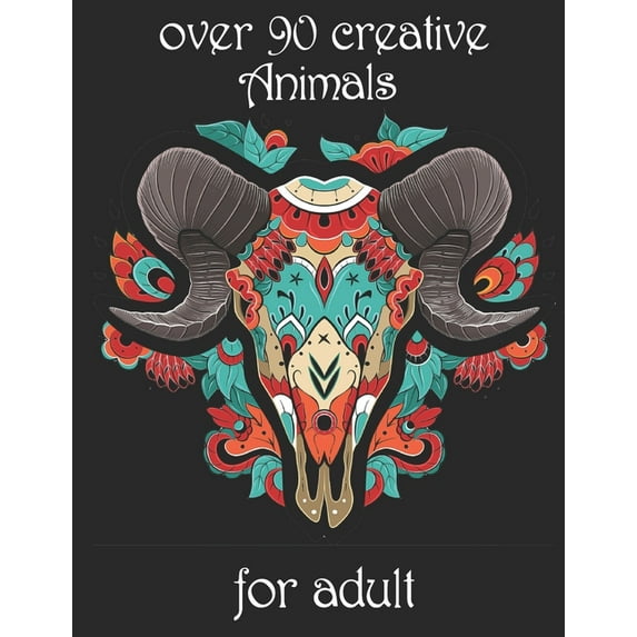 over 90 creative Animals for adult: Coloring Book with Lions, Elephants, Owls, Horses, Dogs, Cats, and Many More! (Anima, (Paperback)