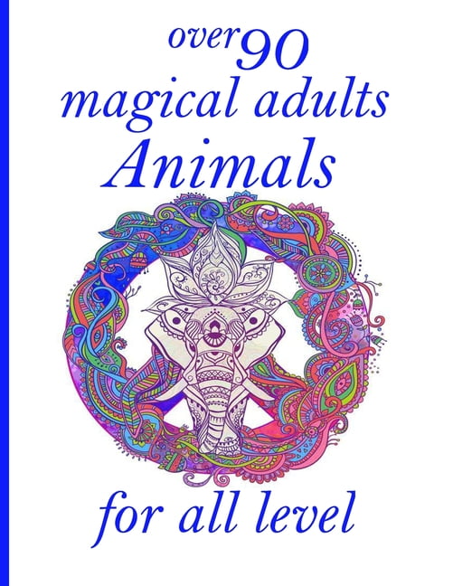 over 90 magical adults Animals for all level : Coloring Book with Lions, Elephants, Owls, Horses, Dogs, Cats, and Many More! (Animals with Patterns Coloring Books) (Paperback)