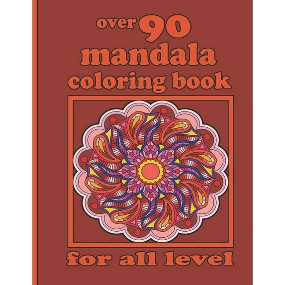 over 90 mandala coloring book for all level : Mandala Coloring Book with Great Variety of Mixed Mandala Designs and Over 100 Different Mandalas to Color (Paperback)