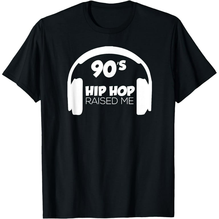 Raised On 90'S Hip Hop Nineties Rap Music Fan T-Shirt Raised On 90'S Hip Hop Nineties Rap Music Fan T-Shirt