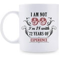 thumbnail image 1 of 90th Birthday Gifts for Women Men - I''m Not 90 I''m 18 with 72 Years of Experience Mug - 90 Year Old Present Ideas for Mom, Wife, Sisters, Grandma, Her, Friends, Coworkers - 11 oz Coffee Mug, 1 of 6