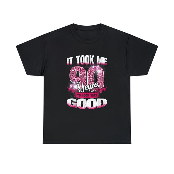90th Birthday It Took Me 90 Yrs To Look This Good T-shirt