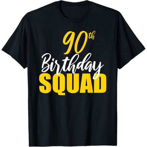 90th Happy Birthday Squad Party Bday Family Group Reunion T-ShirtMen and women, Black T-shirt, size: Extra large