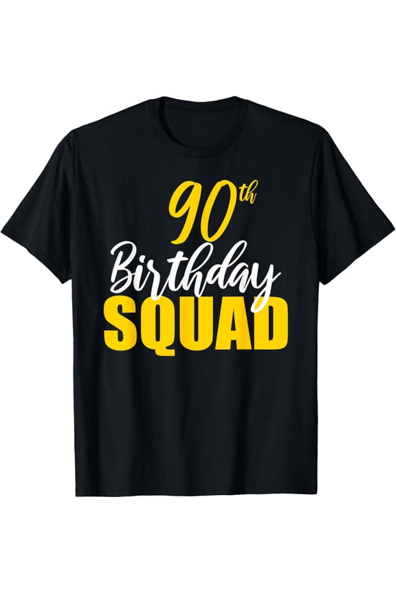 90th Happy Birthday Squad Party Bday Family Group Reunion T-ShirtMen and women, Black T-shirt, size: Extra large