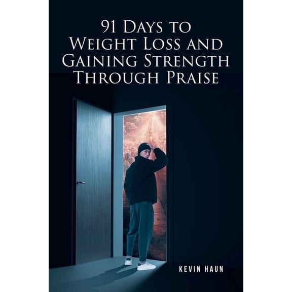91 Days to Weight Loss and Gaining Strength through PRAISE, (Paperback)
