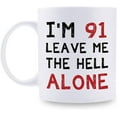 thumbnail image 1 of 91st Birthday Gifts for Women Men - I'm 91 Leave Me The Hell Alone Mug - 91 Year Old Birthday Gifts for Mom, Dad, Husband, Wife, Brother, Sisters, Grandma, Grandpa, Friends - 11 oz Coffee Mug, 1 of 7