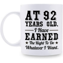 92nd Birthday Gifts for Men Women - AT 92 Years Old I Have Earned The Right To Do Whatever I Want Mug - 92 Birthday Gift for Dad Mom Husband Wife Brother Sister Uncle Grandpa Friend - 11 oz Coffee Mug