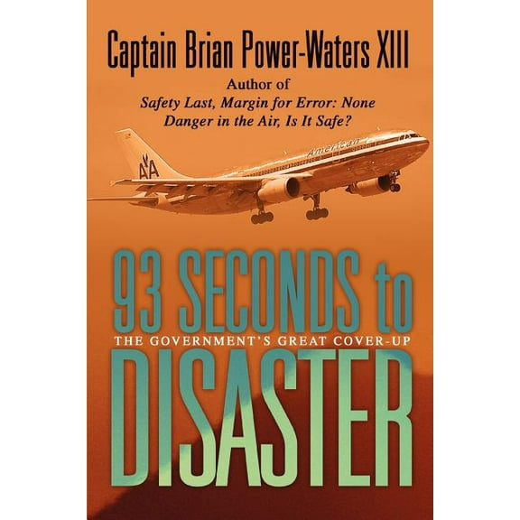 93 Seconds to Disaster: The Governments Great Cover-up Paperback Captain Brian Power-Waters XIII