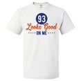 thumbnail image 1 of 93rd Birthday Gift For 93 Year Old Looks Good On Me T Shirt Gift, 1 of 2