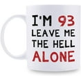 thumbnail image 1 of 93rd Birthday Gifts for Women Men - I'm 93 Leave Me The Hell Alone Mug - 93 Year Old Birthday Gifts for Mom, Dad, Husband, Wife, Brother, Sisters, Grandma, Grandpa, Friends - 11 oz Coffee Mug, 1 of 7