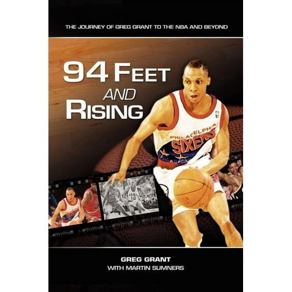94 Feet and Rising : The Journey of Greg Grant to the Nba and Beyond