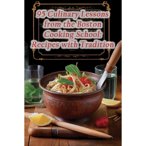95 Culinary Lessons from the Boston Cooking School: Recipes with Tradition (Paperback)