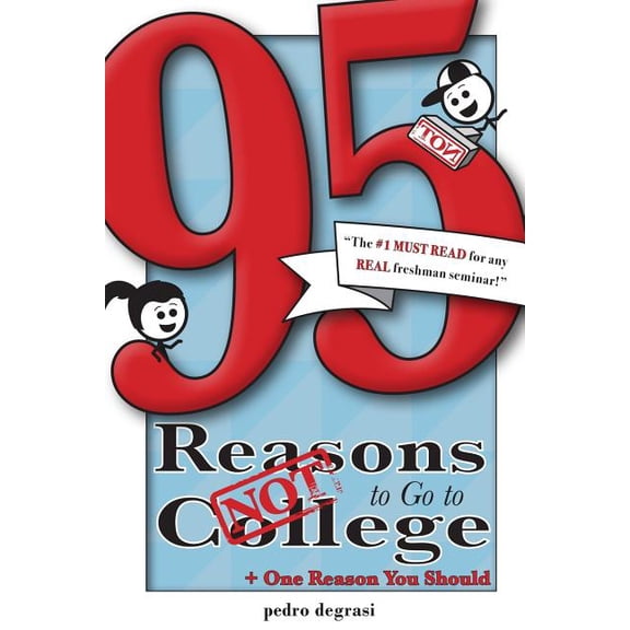 95 Reasons NOT to Go to College: + 1 Reason You Should, (Paperback)