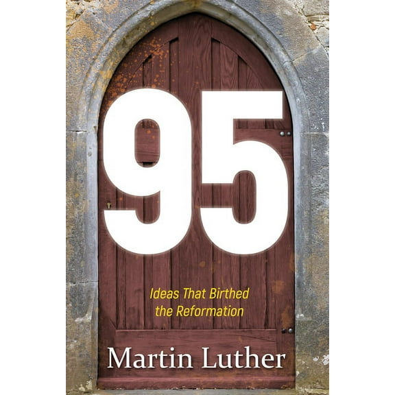 95 : The Ideas That Birthed the Reformation (Paperback)