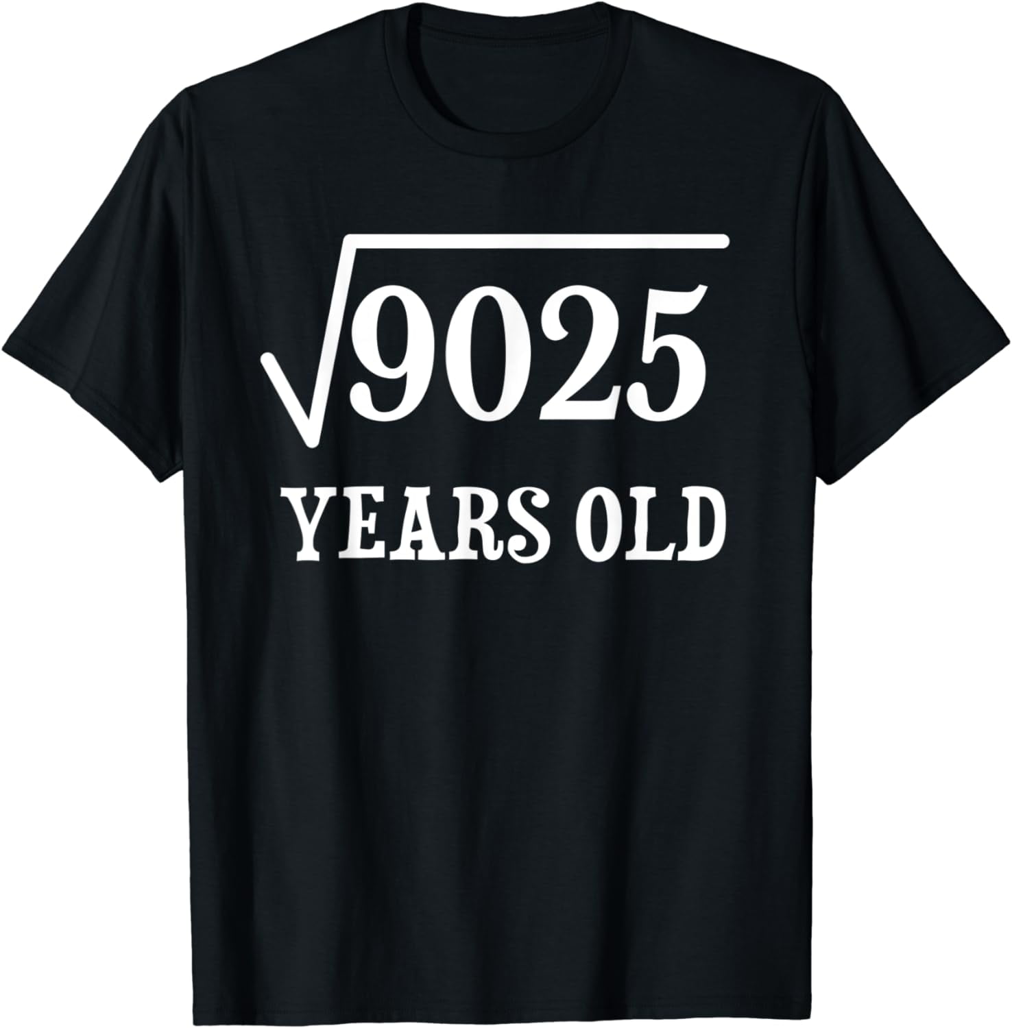 95 years old 95th birthday Idea Square Root of 9025 T-Shirt - Walmart.com