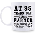 thumbnail image 1 of 95th Birthday Gifts for Men Women - AT 95 Years Old I Have Earned The Right To Do Whatever I Want Mug - 95 Birthday Gift for Dad Mom Husband Wife Brother Sister Uncle Grandpa Friend - 11 oz Coffee Mug, 1 of 6