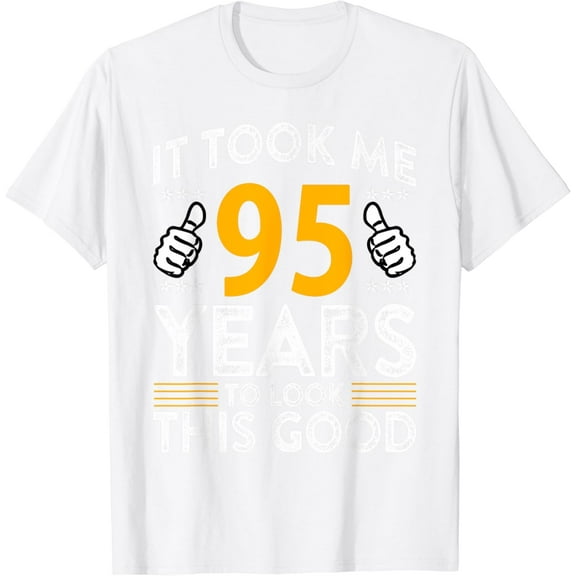 95th Birthday It Tee Took Me 95 Years Good Funny 95 Year Old T-Shirt100% cotton