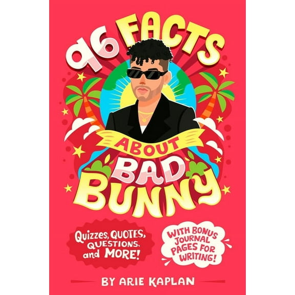 96 Facts about . . . 96 Facts about Bad Bunny: Quizzes, Quotes, Questions, and More! with Bonus Journal Pages for Writing!, (Paperback)