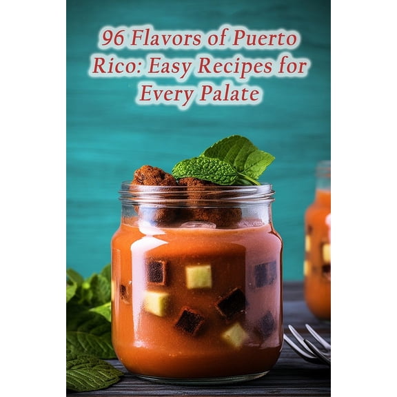 96 Flavors of Puerto Rico : Easy Recipes for Every Palate (Paperback)