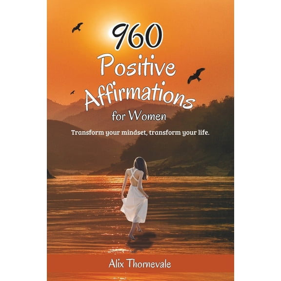 960 Positive Affirmations For Women: Transform your mindset, transform your life., (Paperback)