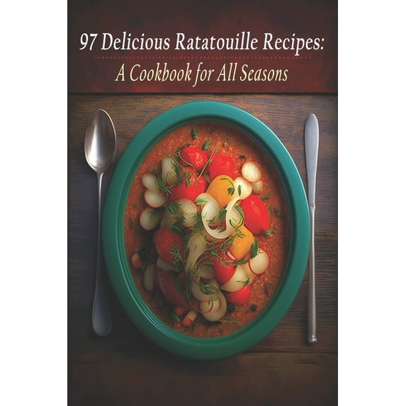 97 Delicious Ratatouille Recipes: A Cookbook for All Seasons, (Paperback)