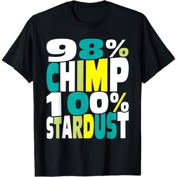 98% Chimp 100% Stardust - Biologist Biology Physics Science T-Shirt