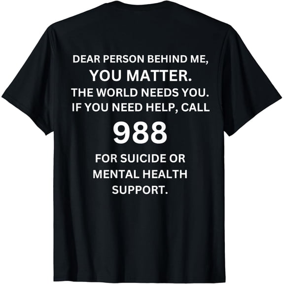 988 Suicide Prevention Awareness - Dear Person Behind Me T-Shirt