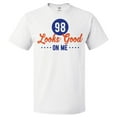 thumbnail image 1 of 98th Birthday Gift For 98 Year Old Looks Good On Me T Shirt Gift, 1 of 2