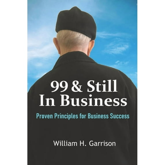 99 And Still In Business: Proven Principles for Business Success (Paperback)