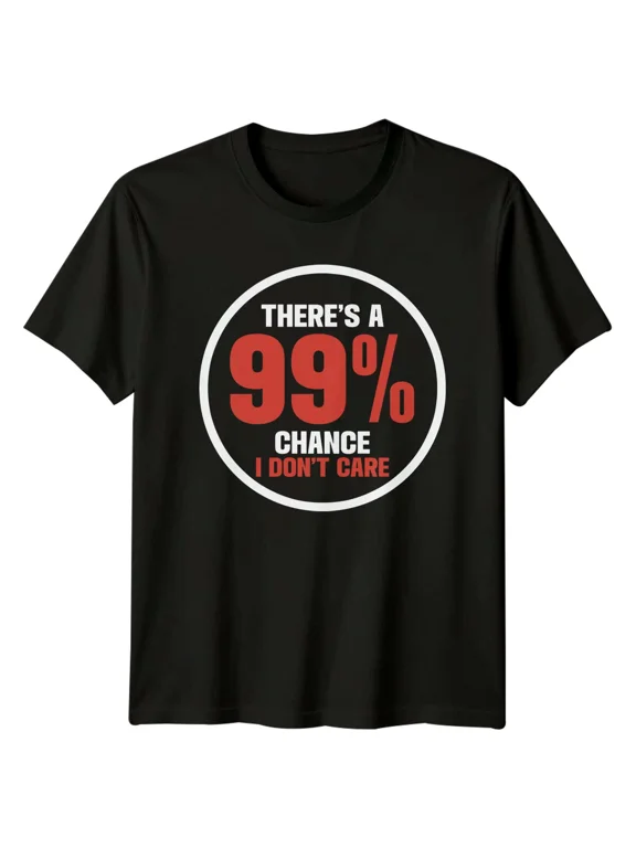 99% Chance I Dont Care Sarcasm Men's T-Shirt Women's Tee Graphic Top