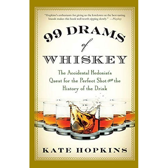 Pre-Owned 99 Drams of Whiskey: The Accidental Hedonist's Quest for the Perfect Shot and the History of the Drink (Paperback) 0312638329 9780312638320
