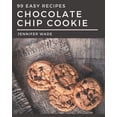 thumbnail image 1 of 99 Easy Chocolate Chip Cookie Recipes: The Best Easy Chocolate Chip Cookie Cookbook that Delights Your Taste Buds, (Paperback), 1 of 1