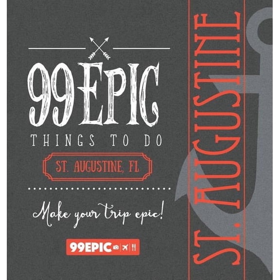 99 Epic Things to Do - St. Augustine, Florida - Hardcover