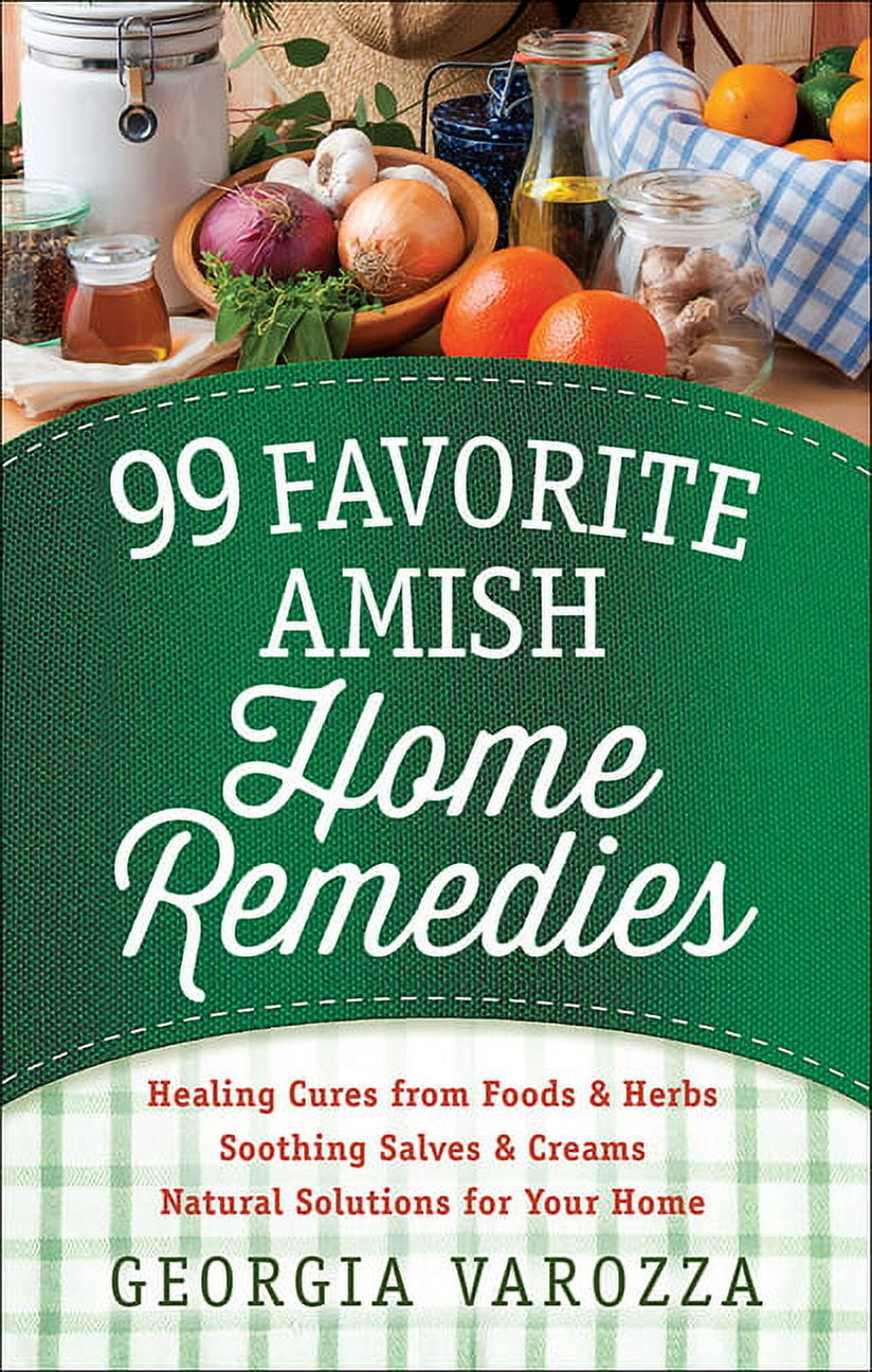 GEORGIA VAROZZA; MOORE 99 Favorite Amish Home Remedies : *Healing Cures from Foods and Herbs *Soothing Salves and Creams *Natural Solutions for Your Home (Other)