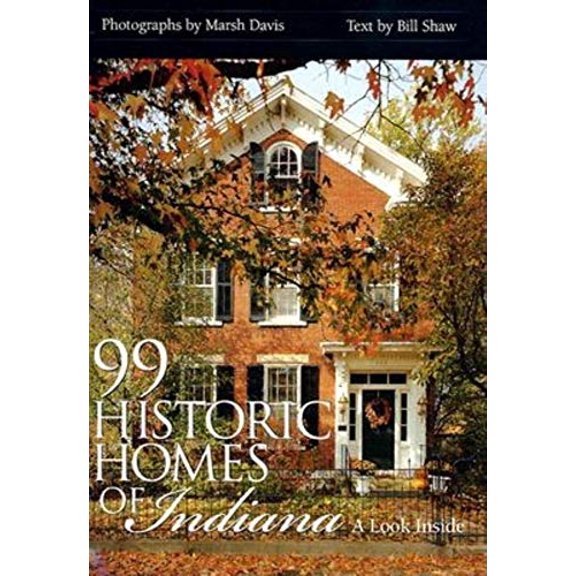 Pre-Owned 99 Historic Homes of Indiana: A Look Inside (Hardcover) 0253341450 9780253341457