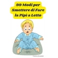 thumbnail image 1 of 99 Modi Per Smettere di Fare la Pipì a Letto (Paperback), 1 of 1