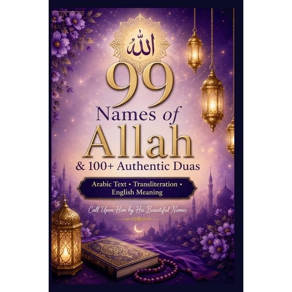 99 Names of Allah & 100+ Authentic Duas: Arabic Text, Transliteration & English Meaning Daily Islamic Supplications for , (Paperback)