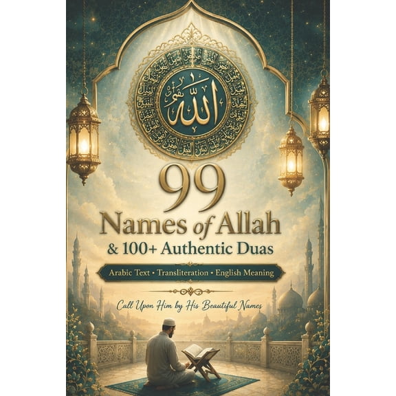 99 Names of Allah & 100+ Authentic Duas: Arabic Text, Transliteration & English Meaning Daily Islamic Supplications from, (Paperback)