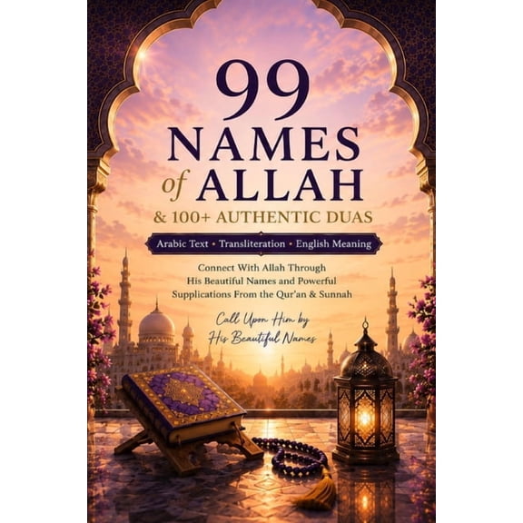 99 Names of Allah & 100+ Authentic Duas: Arabic Text, Transliteration and English Meaning Connect with Allah through His, (Paperback)