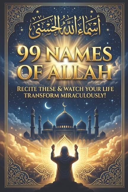 99 Names of Allah: Recite These & Watch Your Life Transform Miraculously!, (Paperback)