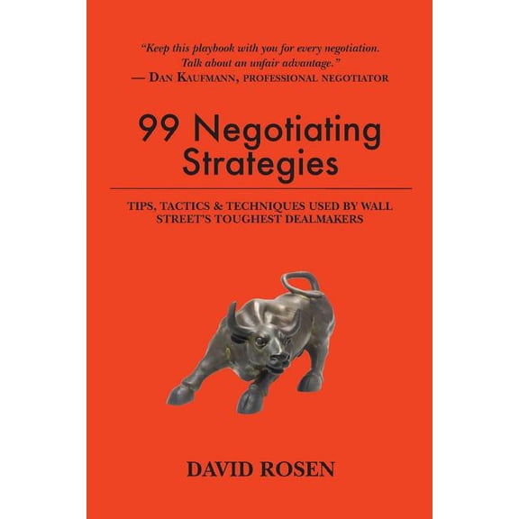 99 Negotiating Strategies : Tips, Tactics & Techniques Used by Wall Street's Toughest Dealmakers