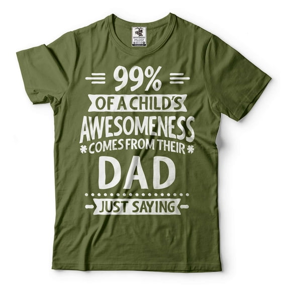 99% Of A Child's Awesomeness Comes From Their Dad Shirt Funny Dad Shirt Father's Day Dad Gift Tee (3X-Large Military Green)
