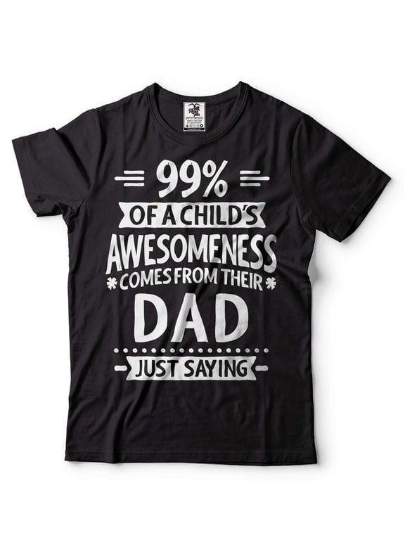 99% Of A Child's Awesomeness Comes From Their Dad Shirt Funny Dad Shirt Father's Day Dad Gift Tee