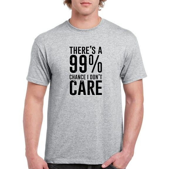 99 Percent Chance I Don't Care Men T-Shirt, Male 3X-Large