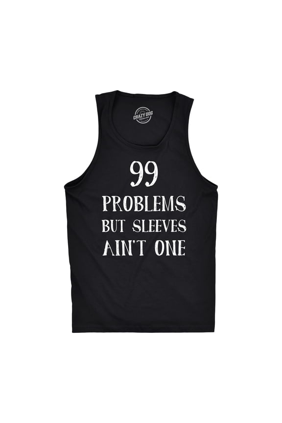 99 Problems But Sleeves Ain't One Tank Top Rap Music Funny Muscles Sleveless Tee