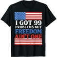 thumbnail image 1 of 99 Problems Freedom Aint One Funny Independence 4th Of July T-Shirt, 1 of 3