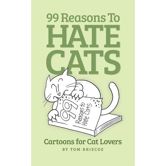 99 Reasons to Hate Cats: Cartoons for Cat Lovers, (Paperback)