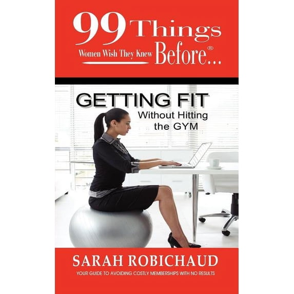 99 Things Women Wish They Knew Before Getting Fit Without the Gym (Paperback)