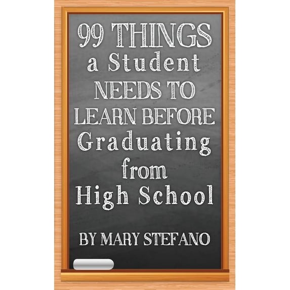 99 Things a Student Needs to Learn before Graduating from High School, (Paperback)